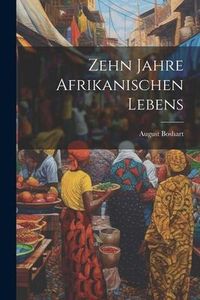Produktbild: Zehn Jahre Afrikanischen Lebens