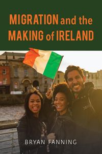 Produktbild: Fanning, B: Migration and the Making of Ireland
