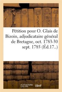 Produktbild: P&eacute;tition Pour Le Sieur Olivier Glais de Bizoin, CI-Devant Adjudicataire G&eacute;n&eacute;ral Des &Eacute;tapes
