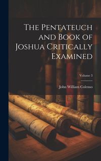 Produktbild: The Pentateuch and Book of Joshua Critically Examined; Volume 3