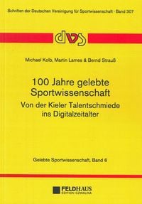 Produktbild: 100 Jahre Sportwissenschaft &ndash; von der Kieler Talentschmiede ins Digitalzeitalter