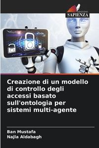 Produktbild: Creazione di un modello di controllo degli accessi basato sull'ontologia per sistemi multi-agente