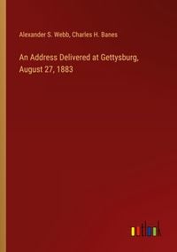 Produktbild: An Address Delivered at Gettysburg, August 27, 1883