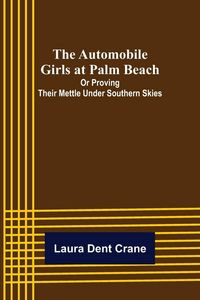Produktbild: The Automobile Girls at Palm Beach; Or Proving Their Mettle Under Southern Skies