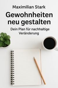 Produktbild: Titel: "Gewohnheiten neu gestalten: Dein Plan f&uuml;r nachhaltige Ver&auml;nderung"