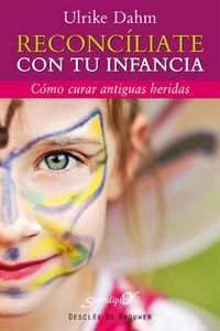 Produktbild: Reconc&iacute;liate con tu infancia : c&oacute;mo curar antiguas heridas