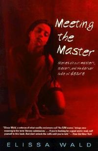 Bild vom Artikel Meeting the Master: Stories about Mastery, Slavery and the Darker Side of Desire vom Autor Elissa Wald