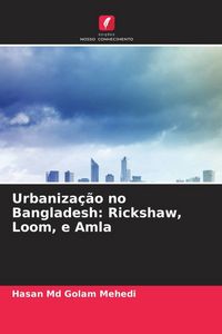 Produktbild: Urbaniza&ccedil;&atilde;o no Bangladesh: Rickshaw, Loom, e Amla