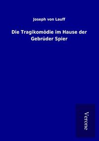 Produktbild: Die Tragikom&ouml;die im Hause der Gebr&uuml;der Spier