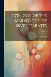 Produktbild: Text-Book of the Embryology of Invertebrates; Volume 1