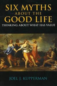 Produktbild: Kupperman, J: Six Myths about the Good Life