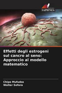 Produktbild: Effetti degli estrogeni sul cancro al seno: Approccio al modello matematico