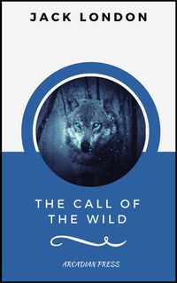 Produktbild: The Call of the Wild (ArcadianPress Edition)