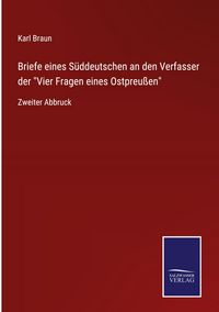 Produktbild: Briefe eines S&uuml;ddeutschen an den Verfasser der "Vier Fragen eines Ostpreu&szlig;en"