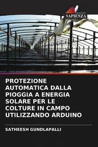 Produktbild: Protezione Automatica Dalla Pioggia a Energia Solare Per Le Colture in Campo Utilizzando Arduino