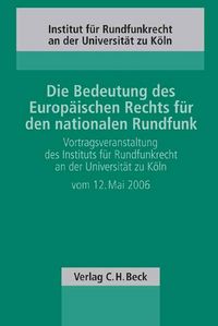 Produktbild: Die Bedeutung des Europ&auml;ischen Rechts f&uuml;r den nationalen Rundfunk