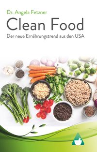 Bild vom Artikel Clean Food - Der neue Ernährungstrend aus den USA vom Autor Angela Fetzner