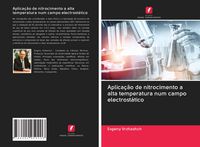 Produktbild: Aplica&ccedil;&atilde;o de nitrocimento a alta temperatura num campo electrost&aacute;tico