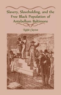 Produktbild: Slavery, Slaveholding, and the Free Black Population of Antebellum Baltimore