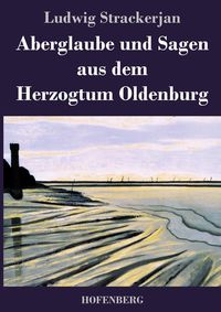 Produktbild: Aberglaube und Sagen aus dem Herzogtum Oldenburg