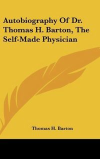 Produktbild: Barton, T: Autobiography Of Dr. Thomas H. Barton, The Self-M