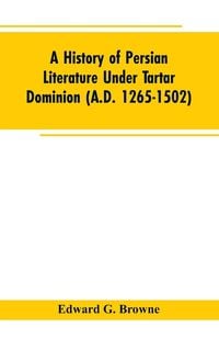 Produktbild: A History of Persian Literature under tartar Dominion (A.D. 1265-1502)