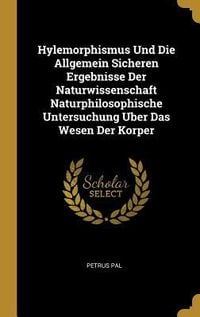 Produktbild: Hylemorphismus Und Die Allgemein Sicheren Ergebnisse Der Naturwissenschaft Naturphilosophische Untersuchung Uber Das Wesen Der Korper