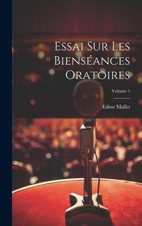 Produktbild: Essai Sur Les Biens&eacute;ances Oratoires; Volume 1