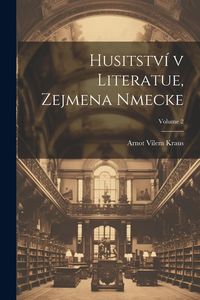 Produktbild: Husitstv&iacute; v literatue, zejmena nmecke; Volume 2