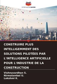 Produktbild: Construire Plus Intelligemment des Solutions Pilot&eacute;es Par L'intelligence Artificielle Pour L'industrie De La Construction