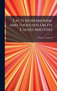 Produktbild: Facts In Mesmerism, And Thoughts On Its Causes And Uses