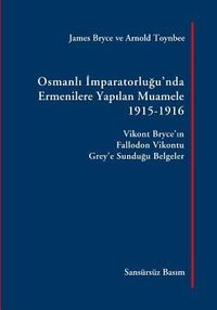 Produktbild: Osmanli Imparatorlugu'nda Ermenilere Yapilan Muamele [Sans&uuml;rs&uuml;z Basım]: Vikont Bryce'in Fallodon Vikontu Grey'e Sundugu Belgeler