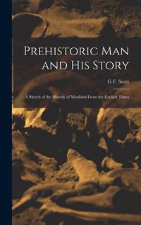 Produktbild: Prehistoric man and his Story; a Sketch of the History of Mankind From the Earliest Times