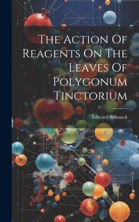 Produktbild: The Action Of Reagents On The Leaves Of Polygonum Tinctorium