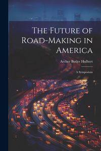 Produktbild: The Future of Road-Making in America: A Symposium