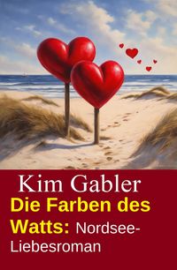Produktbild: Die Farben des Watts: Nordsee-Liebesroman