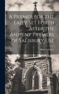 Produktbild: A Prymer for the Laity Set Forth After the Antient Prymers of Salisbury Use
