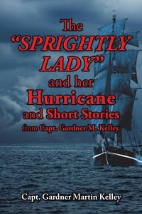 Produktbild: The SPRIGHTLY LADY and her Hurricane and Short Stories from Capt. Gardner M. Kelley