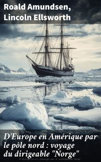 Produktbild: D'Europe en Am&eacute;rique par le p&ocirc;le nord : voyage du dirigeable "Norge"