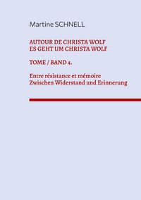Produktbild: Autour de Christa Wolf. Tome 4. Entre r&eacute;sistance et m&eacute;moire.