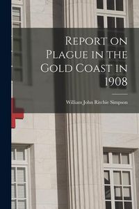 Produktbild: Report on Plague in the Gold Coast in 1908