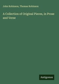 Produktbild: A Collection of Original Pieces, in Prose and Verse