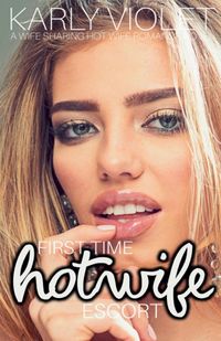 Produktbild: First Time Hotwife Escort - A Wife Sharing Hot Wife Romance Novel