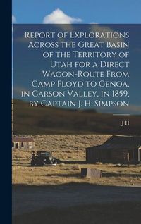 Produktbild: Report of Explorations Across the Great Basin of the Territory of Utah for a Direct Wagon-route From Camp Floyd to Genoa, in Carson Valley, in 1859, b