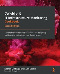 Produktbild: Zabbix 6 IT Infrastructure Monitoring Cookbook - Second Edition