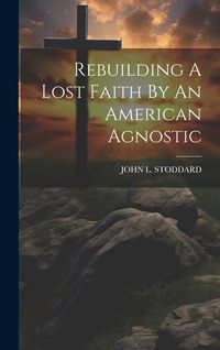 Produktbild: Rebuilding A Lost Faith By An American Agnostic