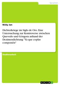Produktbild: Dichterkriege im Siglo de Oro. Eine Untersuchung zur Kontroverse zwischen Quevedo und G&oacute;ngora anhand der Dezimendichtung 'Ya que coplas compon&eacute;is'