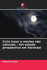Produktbild: Ciclo lunar e mortes n&atilde;o naturais - Um estudo prospectivo em Varanasi