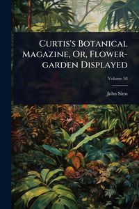 Produktbild: Curtis's Botanical Magazine, Or, Flower-garden Displayed