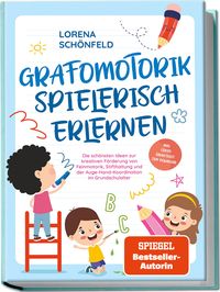 Produktbild: Grafomotorik spielerisch erlernen: Die sch&ouml;nsten Ideen zur kreativen F&ouml;rderung von Feinmotorik, Stifthaltung und der Auge-Hand-Koordination im Grundschulalter - inkl. gratis &Uuml;bungsheft zum Download